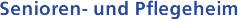 Senioren- und Pflegeheim
