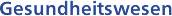 Gesundheitswesen